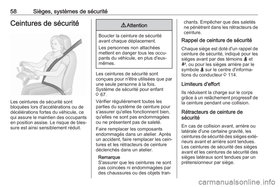OPEL ASTRA K 2018.5  Manuel dutilisation (in French) 58Sièges, systèmes de sécuritéCeintures de sécurité
Les ceintures de sécurité sont
bloquées lors d'accélérations ou de
décélérations fortes du véhicule, ce
qui assure le maintien de OPEL ASTRA K 2018.5  Manuel dutilisation (in French) 58Sièges, systèmes de sécuritéCeintures de sécurité
Les ceintures de sécurité sont
bloquées lors d'accélérations ou de
décélérations fortes du véhicule, ce
qui assure le maintien de