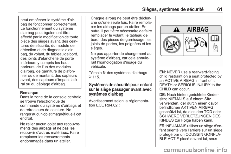 OPEL ASTRA K 2018.5  Manuel dutilisation (in French) Sièges, systèmes de sécurité61peut empêcher le système d'air‐
bag de fonctionner correctement.
Le fonctionnement du système
d'airbag peut également être
affecté par la modification