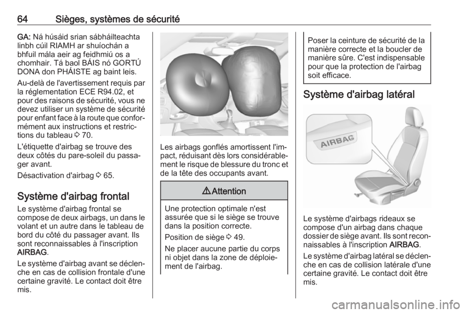 OPEL ASTRA K 2018.5  Manuel dutilisation (in French) 64Sièges, systèmes de sécuritéGA: Ná húsáid srian sábháilteachta
linbh cúil RIAMH ar shuíochán a
bhfuil mála aeir ag feidhmiú os a
chomhair. Tá baol BÁIS nó GORTÚ
DONA don PHÁISTE a OPEL ASTRA K 2018.5  Manuel dutilisation (in French) 64Sièges, systèmes de sécuritéGA: Ná húsáid srian sábháilteachta
linbh cúil RIAMH ar shuíochán a
bhfuil mála aeir ag feidhmiú os a
chomhair. Tá baol BÁIS nó GORTÚ
DONA don PHÁISTE a