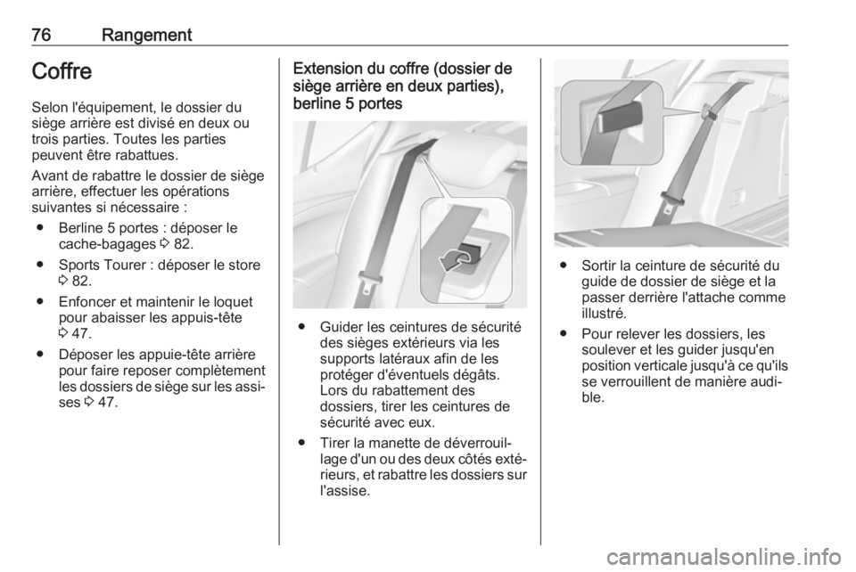 OPEL ASTRA K 2018.5  Manuel dutilisation (in French) 76RangementCoffre
Selon l'équipement, le dossier du
siège arrière est divisé en deux ou
trois parties. Toutes les parties
peuvent être rabattues.
Avant de rabattre le dossier de siège arriè OPEL ASTRA K 2018.5  Manuel dutilisation (in French) 76RangementCoffre
Selon l'équipement, le dossier du
siège arrière est divisé en deux ou
trois parties. Toutes les parties
peuvent être rabattues.
Avant de rabattre le dossier de siège arriè