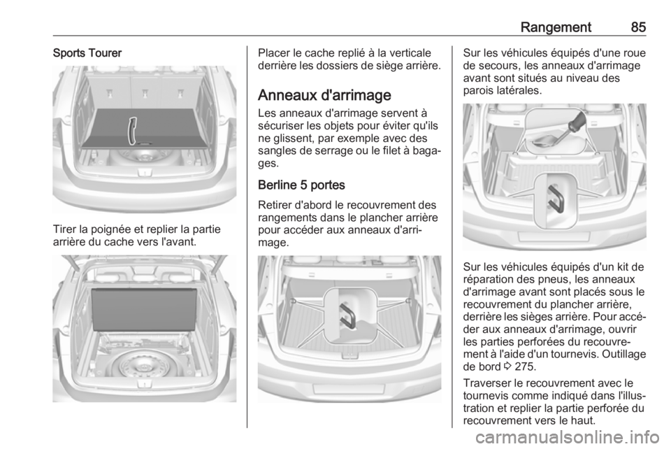 OPEL ASTRA K 2018.5  Manuel dutilisation (in French) Rangement85Sports Tourer
Tirer la poignée et replier la partie
arrière du cache vers l'avant.
Placer le cache replié à la verticale
derrière les dossiers de siège arrière.
Anneaux d'arr OPEL ASTRA K 2018.5  Manuel dutilisation (in French) Rangement85Sports Tourer
Tirer la poignée et replier la partie
arrière du cache vers l'avant.
Placer le cache replié à la verticale
derrière les dossiers de siège arrière.
Anneaux d'arr