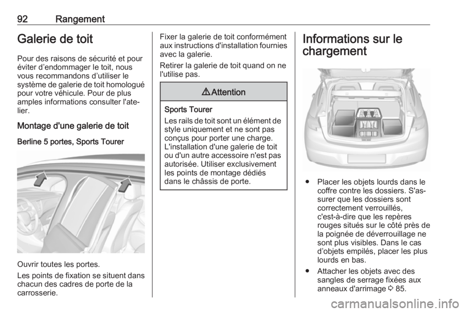 OPEL ASTRA K 2018.5 Manuel dutilisation (in French) 92RangementGalerie de toit
Pour des raisons de sécurité et pour
éviter d’endommager le toit, nous
vous recommandons d’utiliser le
système de galerie de toit homologué
pour votre véhicule. Po OPEL ASTRA K 2018.5 Manuel dutilisation (in French) 92RangementGalerie de toit
Pour des raisons de sécurité et pour
éviter d’endommager le toit, nous
vous recommandons d’utiliser le
système de galerie de toit homologué
pour votre véhicule. Po