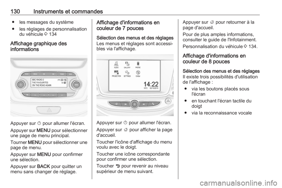 OPEL ASTRA K 2018.75 Manuel dutilisation (in French) 130Instruments et commandes● les messages du système
● les réglages de personnalisation du véhicule 3 134
Affichage graphique des
informations
Appuyer sur X pour allumer l'écran.
Appuyer OPEL ASTRA K 2018.75 Manuel dutilisation (in French) 130Instruments et commandes● les messages du système
● les réglages de personnalisation du véhicule 3 134
Affichage graphique des
informations
Appuyer sur X pour allumer l'écran.
Appuyer