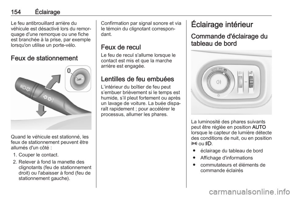 OPEL ASTRA K 2018.75 Manuel dutilisation (in French) 154ÉclairageLe feu antibrouillard arrière du
véhicule est désactivé lors du remor‐
quage d'une remorque ou une fiche
est branchée à la prise, par exemple
lorsqu'on utilise un porte-v OPEL ASTRA K 2018.75 Manuel dutilisation (in French) 154ÉclairageLe feu antibrouillard arrière du
véhicule est désactivé lors du remor‐
quage d'une remorque ou une fiche
est branchée à la prise, par exemple
lorsqu'on utilise un porte-v