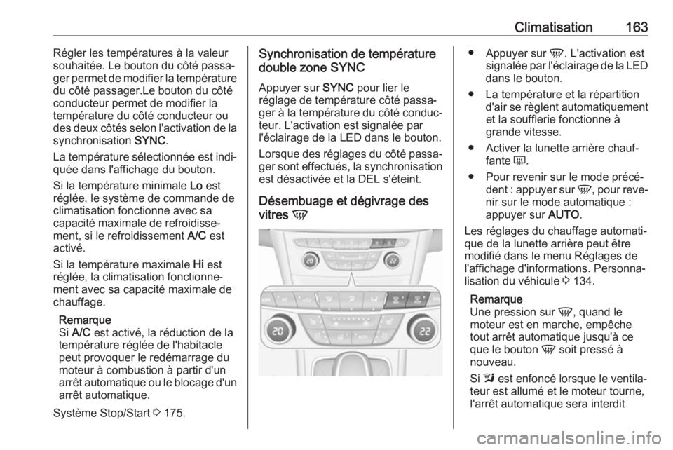 OPEL ASTRA K 2018.75  Manuel dutilisation (in French) Climatisation163Régler les températures à la valeur
souhaitée. Le bouton du côté passa‐
ger permet de modifier la température
du côté passager.Le bouton du côté
conducteur permet de modif
