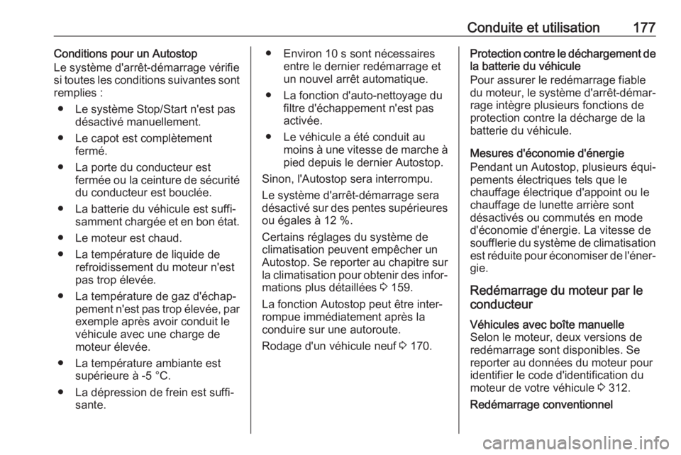 OPEL ASTRA K 2018.75  Manuel dutilisation (in French) Conduite et utilisation177Conditions pour un Autostop
Le système d'arrêt-démarrage vérifie
si toutes les conditions suivantes sont
remplies :
● Le système Stop/Start n'est pas désactiv