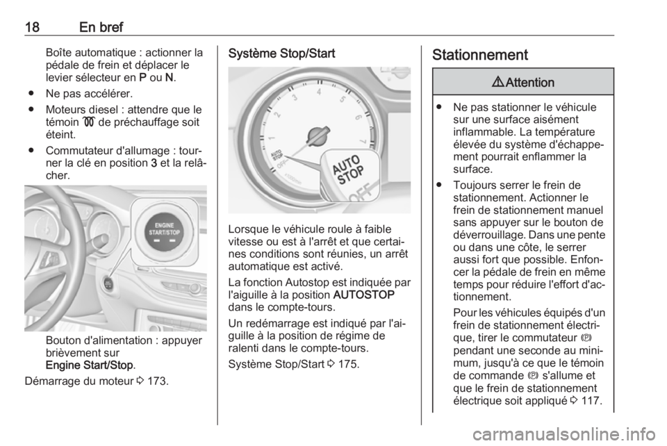 OPEL ASTRA K 2018.75  Manuel dutilisation (in French) 18En brefBoîte automatique : actionner la
pédale de frein et déplacer le
levier sélecteur en  P ou  N.
● Ne pas accélérer.
● Moteurs diesel : attendre que le témoin  ! de préchauffage soit