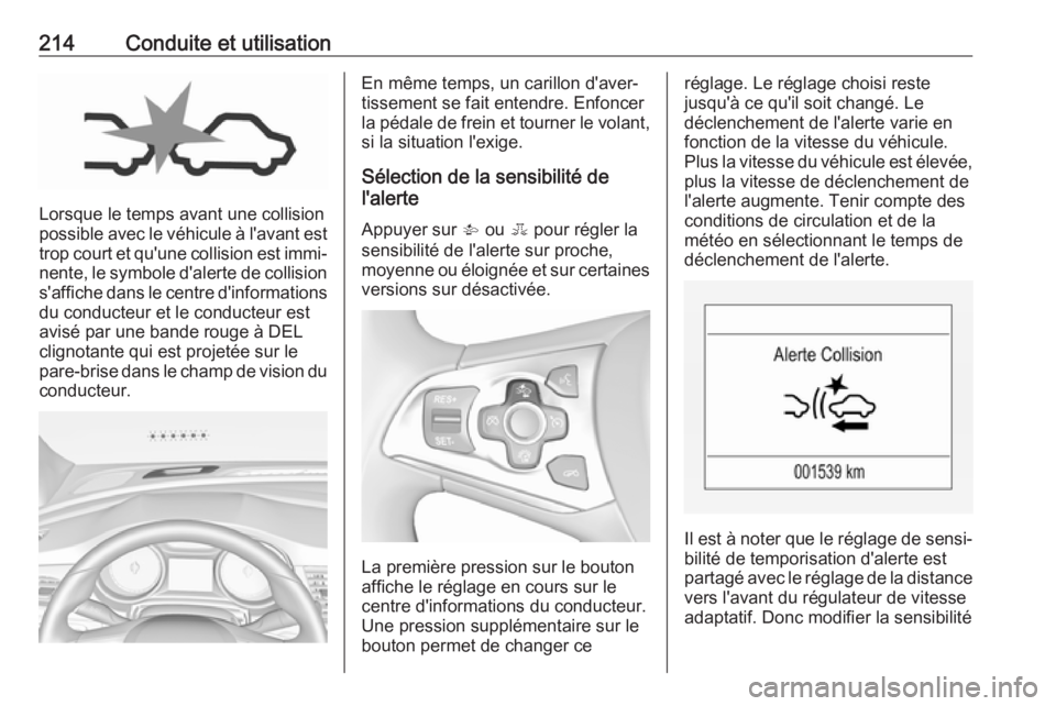 OPEL ASTRA K 2018.75 Manuel dutilisation (in French) 214Conduite et utilisation
Lorsque le temps avant une collision
possible avec le véhicule à l'avant est
trop court et qu'une collision est immi‐ nente, le symbole d'alerte de collision OPEL ASTRA K 2018.75 Manuel dutilisation (in French) 214Conduite et utilisation
Lorsque le temps avant une collision
possible avec le véhicule à l'avant est
trop court et qu'une collision est immi‐ nente, le symbole d'alerte de collision