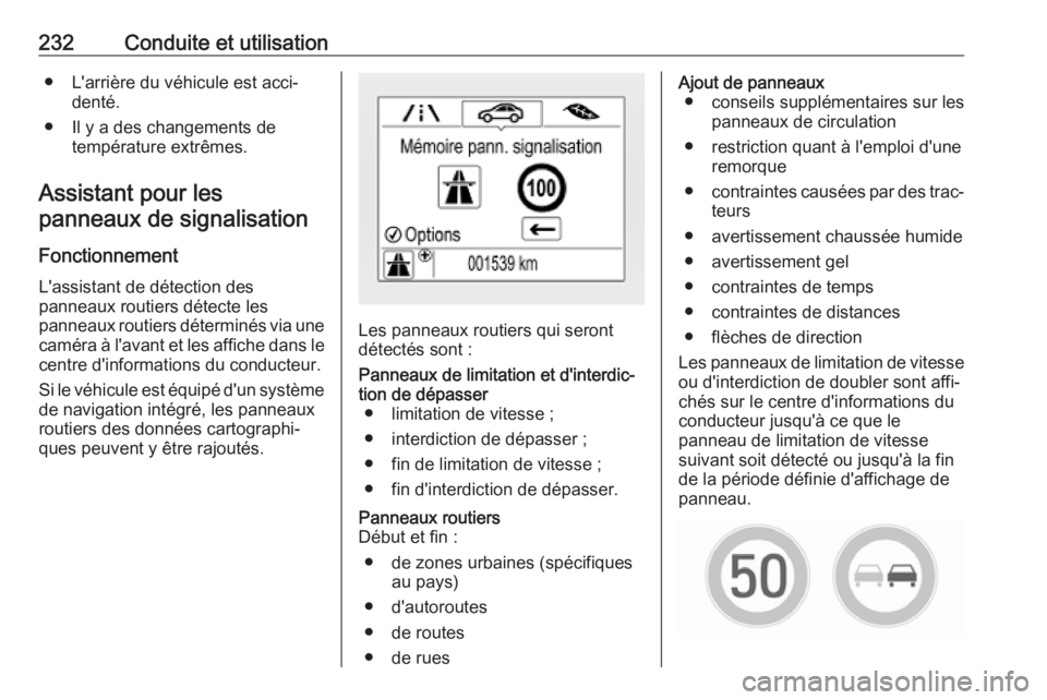 OPEL ASTRA K 2018.75 Manuel dutilisation (in French) 232Conduite et utilisation● L'arrière du véhicule est acci‐denté.
● Il y a des changements de température extrêmes.
Assistant pour les panneaux de signalisation
Fonctionnement L'ass OPEL ASTRA K 2018.75 Manuel dutilisation (in French) 232Conduite et utilisation● L'arrière du véhicule est acci‐denté.
● Il y a des changements de température extrêmes.
Assistant pour les panneaux de signalisation
Fonctionnement L'ass