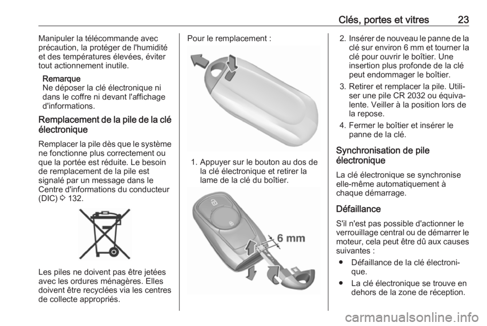 OPEL ASTRA K 2018.75  Manuel dutilisation (in French) Clés, portes et vitres23Manipuler la télécommande avec
précaution, la protéger de l'humidité et des températures élevées, éviter
tout actionnement inutile.
Remarque
Ne déposer la clé 