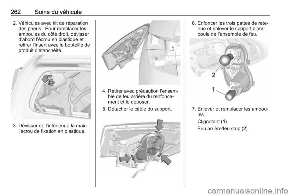 OPEL ASTRA K 2018.75 Manuel dutilisation (in French) 262Soins du véhicule2. Véhicules avec kit de réparationdes pneus : Pour remplacer les
ampoules du côté droit, dévisser
d'abord l'écrou en plastique et
retirer l'insert avec la boute OPEL ASTRA K 2018.75 Manuel dutilisation (in French) 262Soins du véhicule2. Véhicules avec kit de réparationdes pneus : Pour remplacer les
ampoules du côté droit, dévisser
d'abord l'écrou en plastique et
retirer l'insert avec la boute