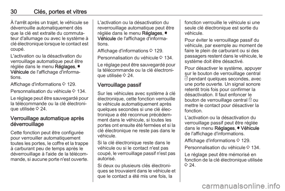 OPEL ASTRA K 2018.75  Manuel dutilisation (in French) 30Clés, portes et vitresÀ l'arrêt après un trajet, le véhicule se
déverrouille automatiquement dès
que la clé est extraite du commuta‐
teur d'allumage ou avec le système à clé él