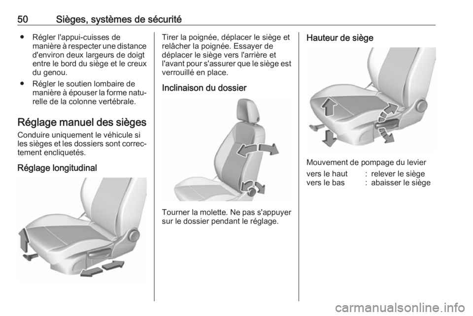 OPEL ASTRA K 2018.75  Manuel dutilisation (in French) 50Sièges, systèmes de sécurité● Régler l'appui-cuisses demanière à respecter une distance
d'environ deux largeurs de doigt
entre le bord du siège et le creux du genou.
● Régler le