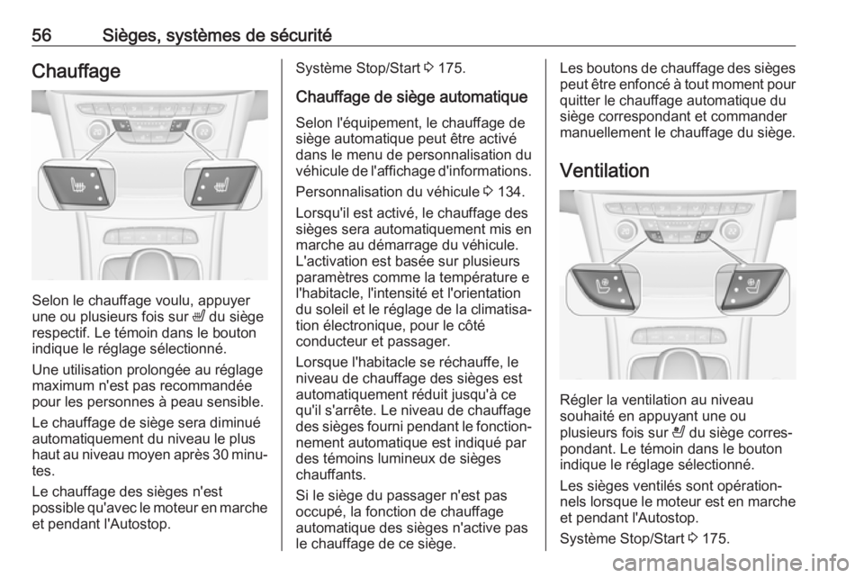 OPEL ASTRA K 2018.75 Manuel dutilisation (in French) 56Sièges, systèmes de sécuritéChauffage
Selon le chauffage voulu, appuyer
une ou plusieurs fois sur ß du siège
respectif. Le témoin dans le bouton indique le réglage sélectionné.
Une utilis OPEL ASTRA K 2018.75 Manuel dutilisation (in French) 56Sièges, systèmes de sécuritéChauffage
Selon le chauffage voulu, appuyer
une ou plusieurs fois sur ß du siège
respectif. Le témoin dans le bouton indique le réglage sélectionné.
Une utilis