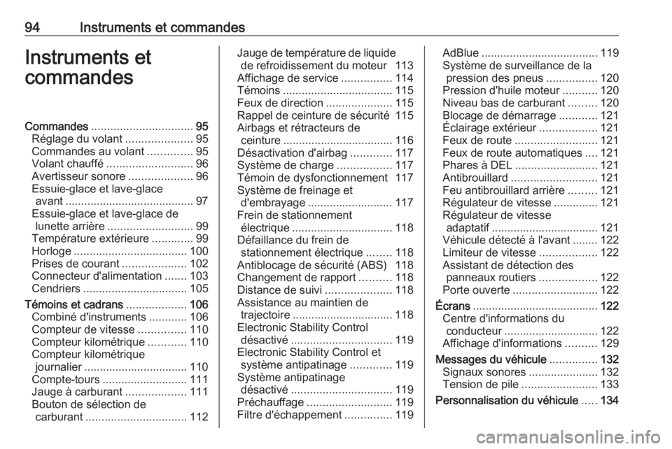 OPEL ASTRA K 2018.75 Manuel dutilisation (in French) 94Instruments et commandesInstruments et
commandesCommandes ................................ 95
Réglage du volant .....................95
Commandes au volant ..............95
Volant chauffé ........ OPEL ASTRA K 2018.75 Manuel dutilisation (in French) 94Instruments et commandesInstruments et
commandesCommandes ................................ 95
Réglage du volant .....................95
Commandes au volant ..............95
Volant chauffé ........