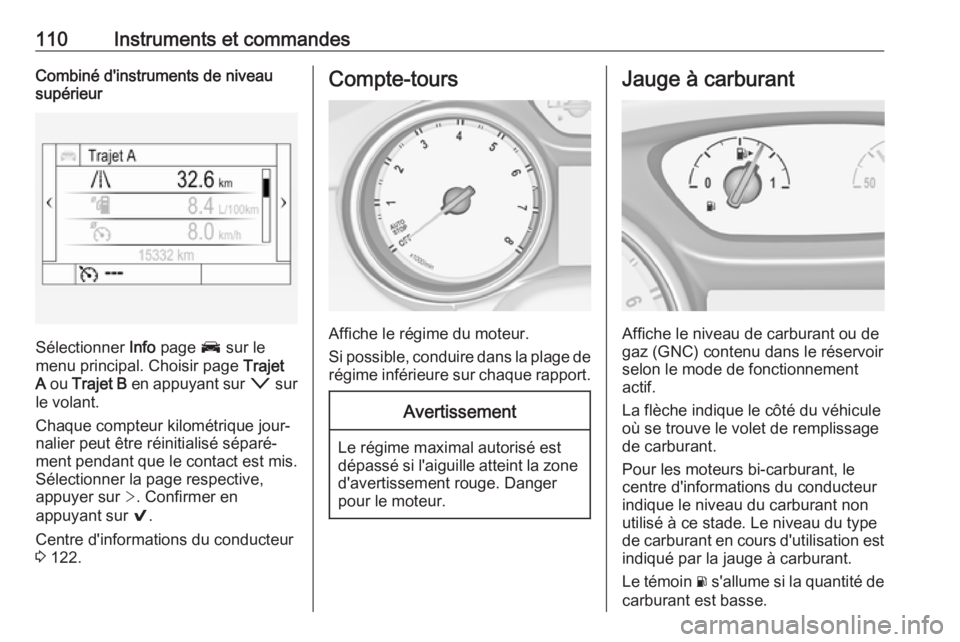 OPEL ASTRA K 2019 Manuel dutilisation (in French) 110Instruments et commandesCombiné d'instruments de niveausupérieur
Sélectionner Info page J sur le
menu principal. Choisir page Trajet
A ou Trajet B en appuyant sur o sur
le volant.
Cha OPEL ASTRA K 2019 Manuel dutilisation (in French) 110Instruments et commandesCombiné d'instruments de niveausupérieur
Sélectionner Info page J sur le
menu principal. Choisir page Trajet
A ou Trajet B en appuyant sur o sur
le volant.
Cha