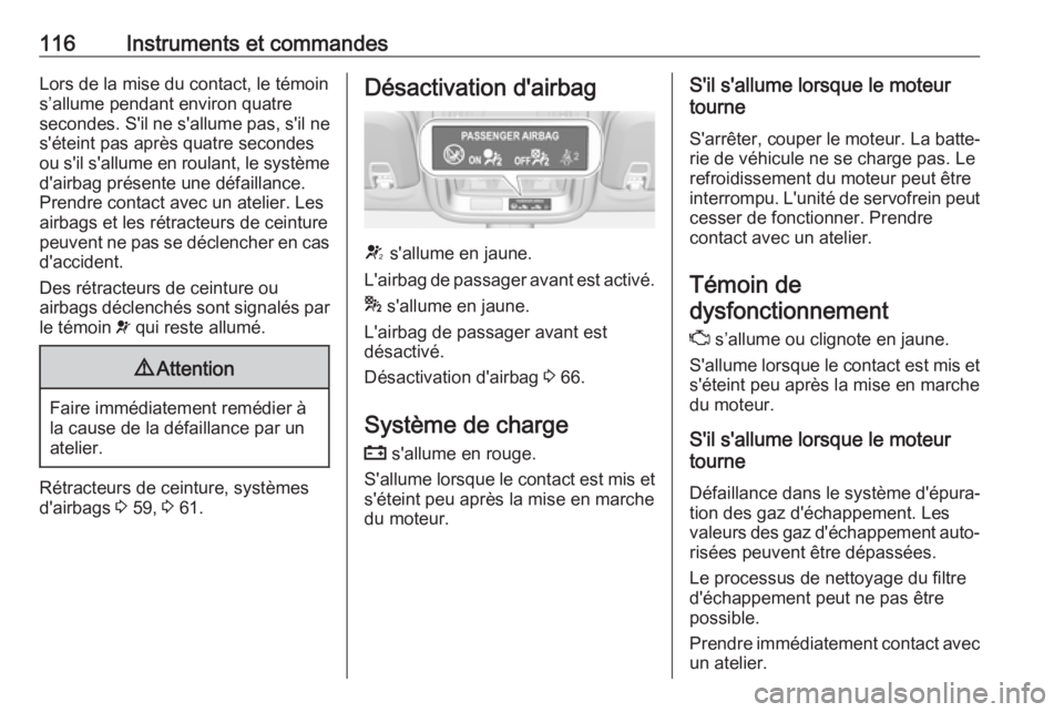 OPEL ASTRA K 2019 Manuel dutilisation (in French) 116Instruments et commandesLors de la mise du contact, le témoins’allume pendant environ quatre
secondes. S'il ne s'allume pas, s'il ne s'éteint pas après quatre secondes
ou s' OPEL ASTRA K 2019 Manuel dutilisation (in French) 116Instruments et commandesLors de la mise du contact, le témoins’allume pendant environ quatre
secondes. S'il ne s'allume pas, s'il ne s'éteint pas après quatre secondes
ou s'
