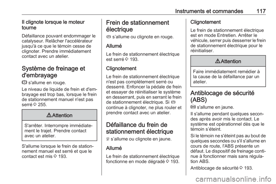 OPEL ASTRA K 2019 Manuel dutilisation (in French) Instruments et commandes117Il clignote lorsque le moteur
tourne
Défaillance pouvant endommager le catalyseur. Relâcher l'accélérateur
jusqu'à ce que le témoin cesse de
clignoter. Prendre OPEL ASTRA K 2019 Manuel dutilisation (in French) Instruments et commandes117Il clignote lorsque le moteur
tourne
Défaillance pouvant endommager le catalyseur. Relâcher l'accélérateur
jusqu'à ce que le témoin cesse de
clignoter. Prendre