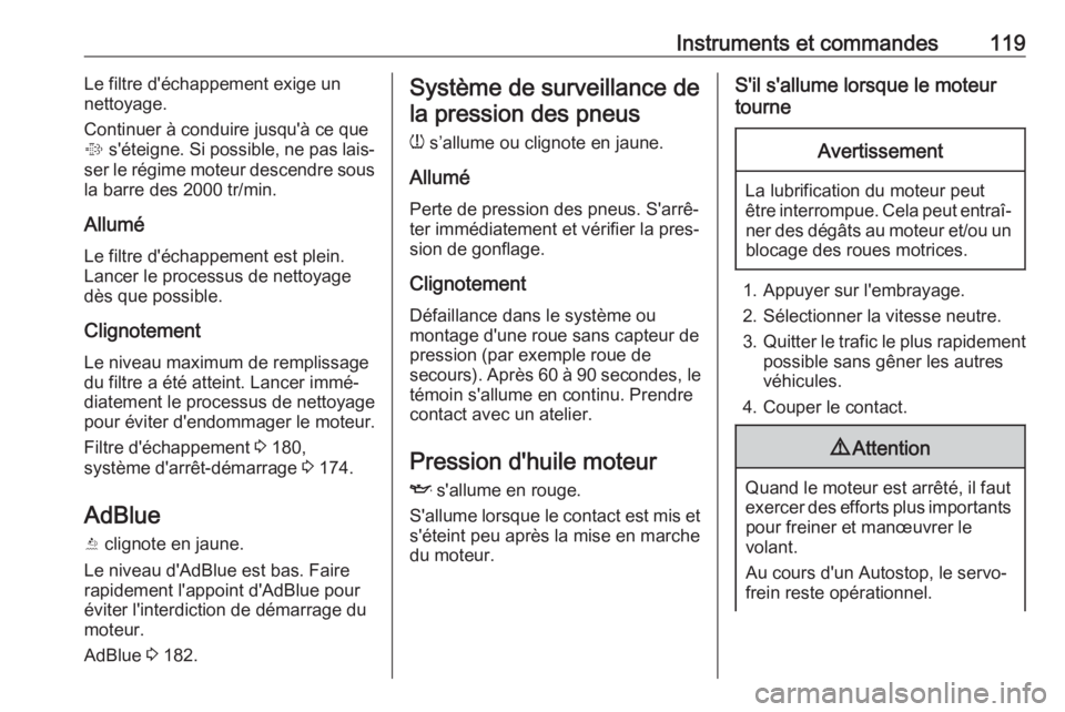 OPEL ASTRA K 2019 Manuel dutilisation (in French) Instruments et commandes119Le filtre d'échappement exige un
nettoyage.
Continuer à conduire jusqu'à ce que
% s'éteigne. Si possible, ne pas lais‐
ser le régime moteur descendre sou OPEL ASTRA K 2019 Manuel dutilisation (in French) Instruments et commandes119Le filtre d'échappement exige un
nettoyage.
Continuer à conduire jusqu'à ce que
% s'éteigne. Si possible, ne pas lais‐
ser le régime moteur descendre sou