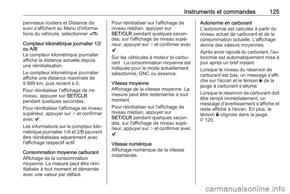 OPEL ASTRA K 2019 Manuel dutilisation (in French) Instruments et commandes125panneaux routiers et Distance de
suivi s'affichent au Menu d'informa‐
tions du véhicule, sélectionner ?.
Compteur kilométrique journalier 1/2 ou A/B
Le compteu OPEL ASTRA K 2019 Manuel dutilisation (in French) Instruments et commandes125panneaux routiers et Distance de
suivi s'affichent au Menu d'informa‐
tions du véhicule, sélectionner ?.
Compteur kilométrique journalier 1/2 ou A/B
Le compteu