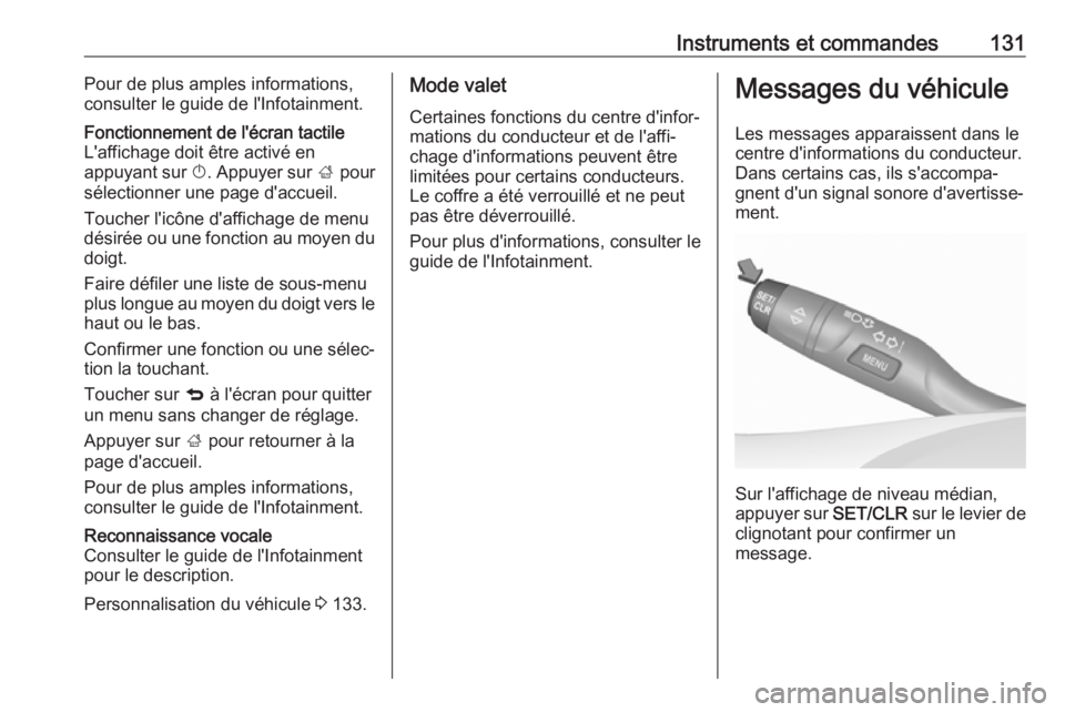 OPEL ASTRA K 2019 Manuel dutilisation (in French) Instruments et commandes131Pour de plus amples informations,
consulter le guide de l'Infotainment.Fonctionnement de l'écran tactile
L'affichage doit être activé en
appuyant sur X. Appu OPEL ASTRA K 2019 Manuel dutilisation (in French) Instruments et commandes131Pour de plus amples informations,
consulter le guide de l'Infotainment.Fonctionnement de l'écran tactile
L'affichage doit être activé en
appuyant sur X. Appu