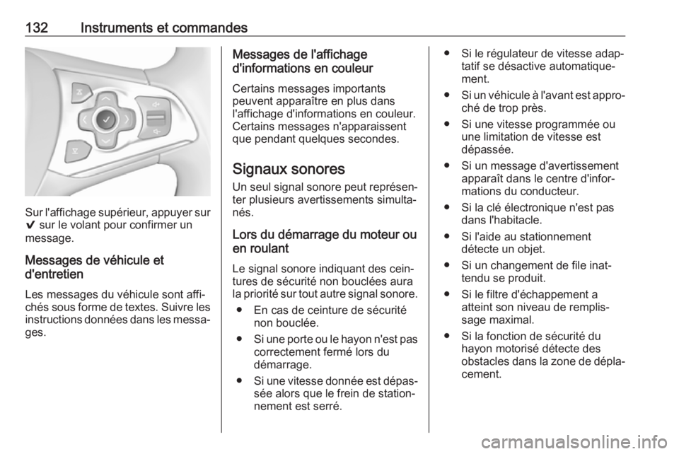 OPEL ASTRA K 2019 Manuel dutilisation (in French) 132Instruments et commandes
Sur l'affichage supérieur, appuyer sur9 sur le volant pour confirmer un
message.
Messages de véhicule et
d'entretien
Les messages du véhicule sont affi‐
chés OPEL ASTRA K 2019 Manuel dutilisation (in French) 132Instruments et commandes
Sur l'affichage supérieur, appuyer sur9 sur le volant pour confirmer un
message.
Messages de véhicule et
d'entretien
Les messages du véhicule sont affi‐
chés