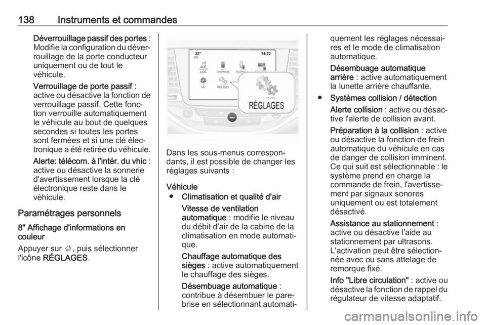 OPEL ASTRA K 2019 Manuel dutilisation (in French) 138Instruments et commandesDéverrouillage passif des portes :
Modifie la configuration du déver‐ rouillage de la porte conducteur
uniquement ou de tout le
véhicule.
Verrouillage de porte passif OPEL ASTRA K 2019 Manuel dutilisation (in French) 138Instruments et commandesDéverrouillage passif des portes :
Modifie la configuration du déver‐ rouillage de la porte conducteur
uniquement ou de tout le
véhicule.
Verrouillage de porte passif