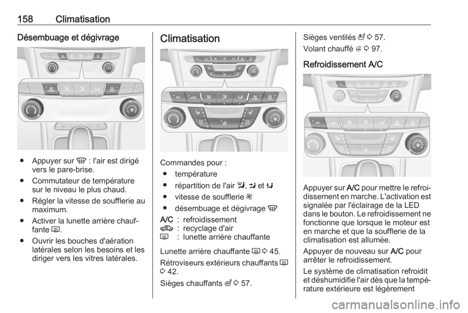 OPEL ASTRA K 2019 Manuel dutilisation (in French) 158ClimatisationDésembuage et dégivrage
●Appuyer sur V : l'air est dirigé
vers le pare-brise.
● Commutateur de température sur le niveau le plus chaud.
● Régler la vitesse de souffleri OPEL ASTRA K 2019 Manuel dutilisation (in French) 158ClimatisationDésembuage et dégivrage
●Appuyer sur V : l'air est dirigé
vers le pare-brise.
● Commutateur de température sur le niveau le plus chaud.
● Régler la vitesse de souffleri