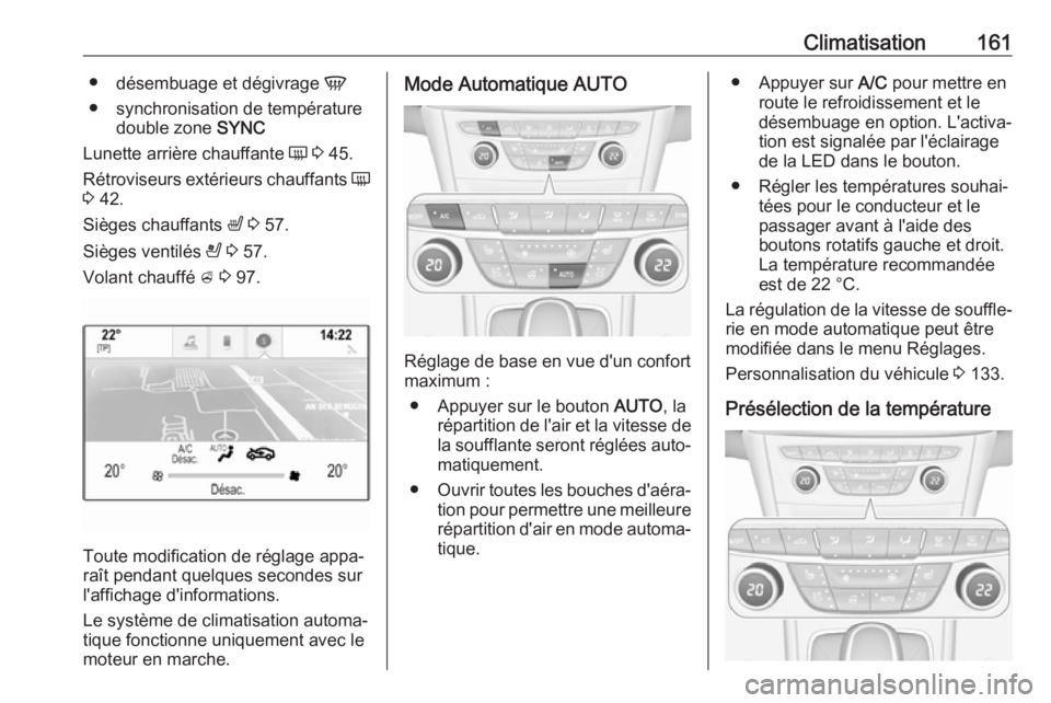 OPEL ASTRA K 2019 Manuel dutilisation (in French) Climatisation161●désembuage et dégivrage V
● synchronisation de température double zone SYNC
Lunette arrière chauffante Ü 3 45.
Rétroviseurs extérieurs chauffants Ü
3 42.
Sièges cha OPEL ASTRA K 2019 Manuel dutilisation (in French) Climatisation161●désembuage et dégivrage V
● synchronisation de température double zone SYNC
Lunette arrière chauffante Ü 3 45.
Rétroviseurs extérieurs chauffants Ü
3 42.
Sièges cha