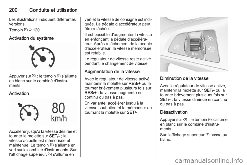 OPEL ASTRA K 2019 Manuel dutilisation (in French) 200Conduite et utilisationLes illustrations indiquent différentes
versions.
Témoin m 3 120.
Activation du système
Appuyer sur m ; le témoin m s'allume
en blanc sur le combiné d'instru OPEL ASTRA K 2019 Manuel dutilisation (in French) 200Conduite et utilisationLes illustrations indiquent différentes
versions.
Témoin m 3 120.
Activation du système
Appuyer sur m ; le témoin m s'allume
en blanc sur le combiné d'instru