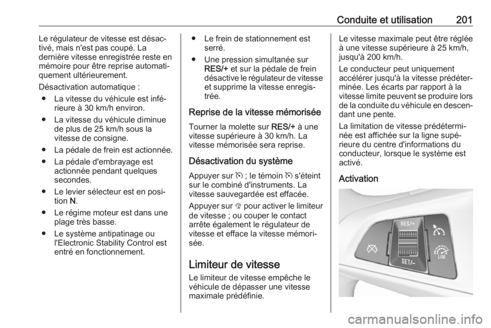 OPEL ASTRA K 2019 Manuel dutilisation (in French) Conduite et utilisation201Le régulateur de vitesse est désac‐
tivé, mais n'est pas coupé. La
dernière vitesse enregistrée reste en
mémoire pour être reprise automati‐
quement ultérieu OPEL ASTRA K 2019 Manuel dutilisation (in French) Conduite et utilisation201Le régulateur de vitesse est désac‐
tivé, mais n'est pas coupé. La
dernière vitesse enregistrée reste en
mémoire pour être reprise automati‐
quement ultérieu