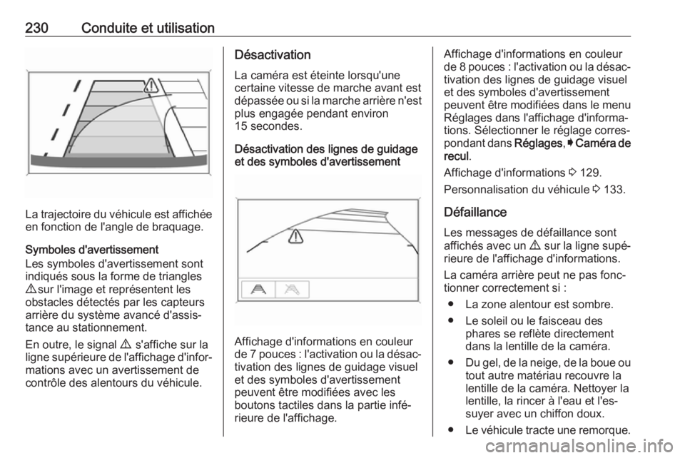 OPEL ASTRA K 2019 Manuel dutilisation (in French) 230Conduite et utilisation
La trajectoire du véhicule est affichéeen fonction de l'angle de braquage.
Symboles d'avertissement
Les symboles d'avertissement sont
indiqués sous la forme d OPEL ASTRA K 2019 Manuel dutilisation (in French) 230Conduite et utilisation
La trajectoire du véhicule est affichéeen fonction de l'angle de braquage.
Symboles d'avertissement
Les symboles d'avertissement sont
indiqués sous la forme d
