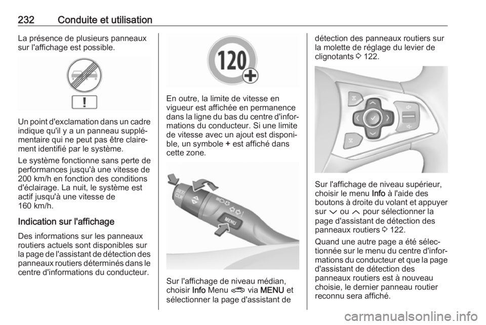 OPEL ASTRA K 2019 Manuel dutilisation (in French) 232Conduite et utilisationLa présence de plusieurs panneaux
sur l'affichage est possible.
Un point d'exclamation dans un cadre
indique qu'il y a un panneau supplé‐
mentaire qui ne peut OPEL ASTRA K 2019 Manuel dutilisation (in French) 232Conduite et utilisationLa présence de plusieurs panneaux
sur l'affichage est possible.
Un point d'exclamation dans un cadre
indique qu'il y a un panneau supplé‐
mentaire qui ne peut