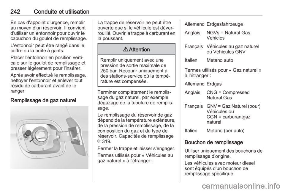 OPEL ASTRA K 2019 Manuel dutilisation (in French) 242Conduite et utilisationEn cas d'appoint d'urgence, remplir
au moyen d'un réservoir. Il convient
d'utiliser un entonnoir pour ouvrir le
capuchon du goulot de remplissage.
L'ento OPEL ASTRA K 2019 Manuel dutilisation (in French) 242Conduite et utilisationEn cas d'appoint d'urgence, remplir
au moyen d'un réservoir. Il convient
d'utiliser un entonnoir pour ouvrir le
capuchon du goulot de remplissage.
L'ento