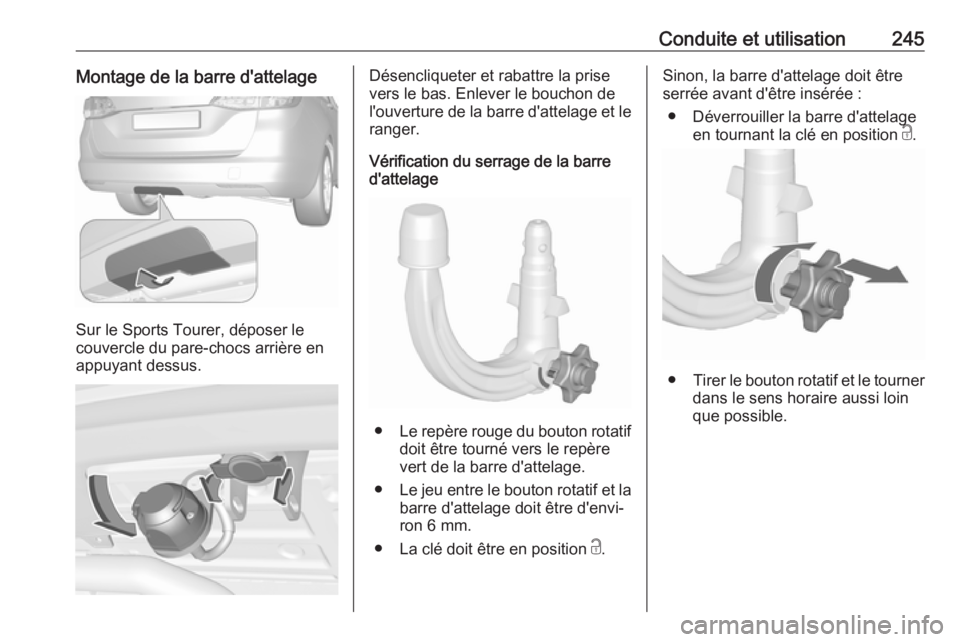 OPEL ASTRA K 2019 Manuel dutilisation (in French) Conduite et utilisation245Montage de la barre d'attelage
Sur le Sports Tourer, déposer le
couvercle du pare-chocs arrière en appuyant dessus.
Désencliqueter et rabattre la prise
vers le bas. En OPEL ASTRA K 2019 Manuel dutilisation (in French) Conduite et utilisation245Montage de la barre d'attelage
Sur le Sports Tourer, déposer le
couvercle du pare-chocs arrière en appuyant dessus.
Désencliqueter et rabattre la prise
vers le bas. En