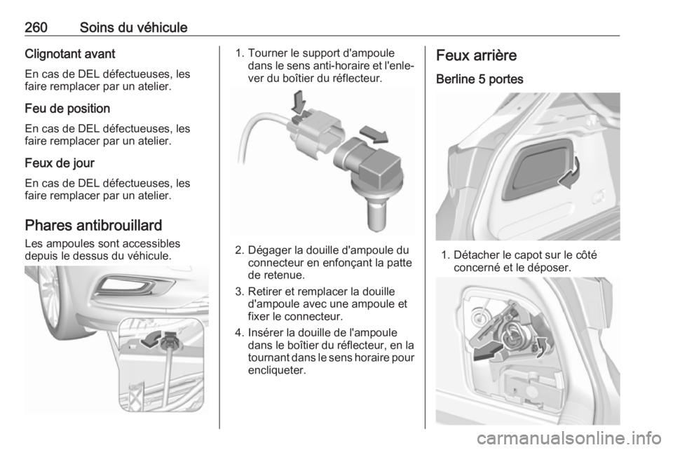OPEL ASTRA K 2019 Manuel dutilisation (in French) 260Soins du véhiculeClignotant avant
En cas de DEL défectueuses, les
faire remplacer par un atelier.
Feu de position En cas de DEL défectueuses, les
faire remplacer par un atelier.
Feux de jour
En OPEL ASTRA K 2019 Manuel dutilisation (in French) 260Soins du véhiculeClignotant avant
En cas de DEL défectueuses, les
faire remplacer par un atelier.
Feu de position En cas de DEL défectueuses, les
faire remplacer par un atelier.
Feux de jour
En