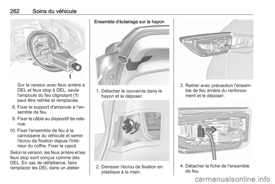 OPEL ASTRA K 2019 Manuel dutilisation (in French) 262Soins du véhicule
Sur la version avec feux arrière à
DEL et feux stop à DEL, seule
l'ampoule du feu clignotant ( 1)
peut être retirée et remplacée.
8. Fixer le support d'ampoule à l OPEL ASTRA K 2019 Manuel dutilisation (in French) 262Soins du véhicule
Sur la version avec feux arrière à
DEL et feux stop à DEL, seule
l'ampoule du feu clignotant ( 1)
peut être retirée et remplacée.
8. Fixer le support d'ampoule à l
