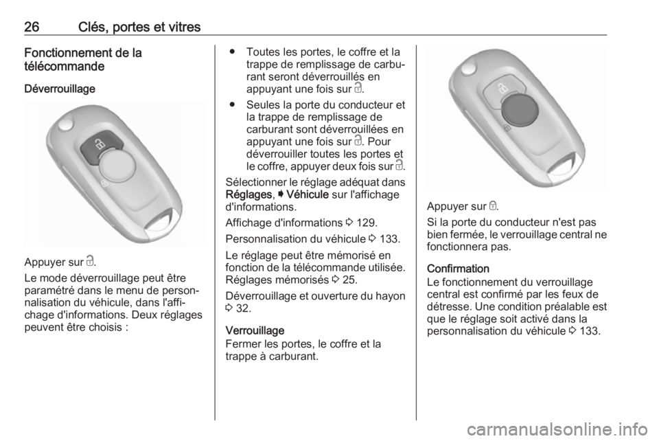 OPEL ASTRA K 2019 Manuel dutilisation (in French) 26Clés, portes et vitresFonctionnement de la
télécommande
Déverrouillage
Appuyer sur c.
Le mode déverrouillage peut être
paramétré dans le menu de person‐
nalisation du véhicule, dans l OPEL ASTRA K 2019 Manuel dutilisation (in French) 26Clés, portes et vitresFonctionnement de la
télécommande
Déverrouillage
Appuyer sur c.
Le mode déverrouillage peut être
paramétré dans le menu de person‐
nalisation du véhicule, dans l