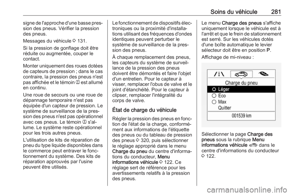 OPEL ASTRA K 2019  Manuel dutilisation (in French) Soins du véhicule281signe de l'approche d'une basse pres‐
sion des pneus. Vérifier la pression
des pneus.
Messages du véhicule  3 131.
Si la pression de gonflage doit être
réduite ou au