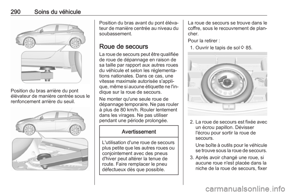 OPEL ASTRA K 2019 Manuel dutilisation (in French) 290Soins du véhicule
Position du bras arrière du pont
élévateur de manière centrée sous le
renfoncement arrière du seuil.
Position du bras avant du pont éléva‐ teur de manière centrée au OPEL ASTRA K 2019 Manuel dutilisation (in French) 290Soins du véhicule
Position du bras arrière du pont
élévateur de manière centrée sous le
renfoncement arrière du seuil.
Position du bras avant du pont éléva‐ teur de manière centrée au