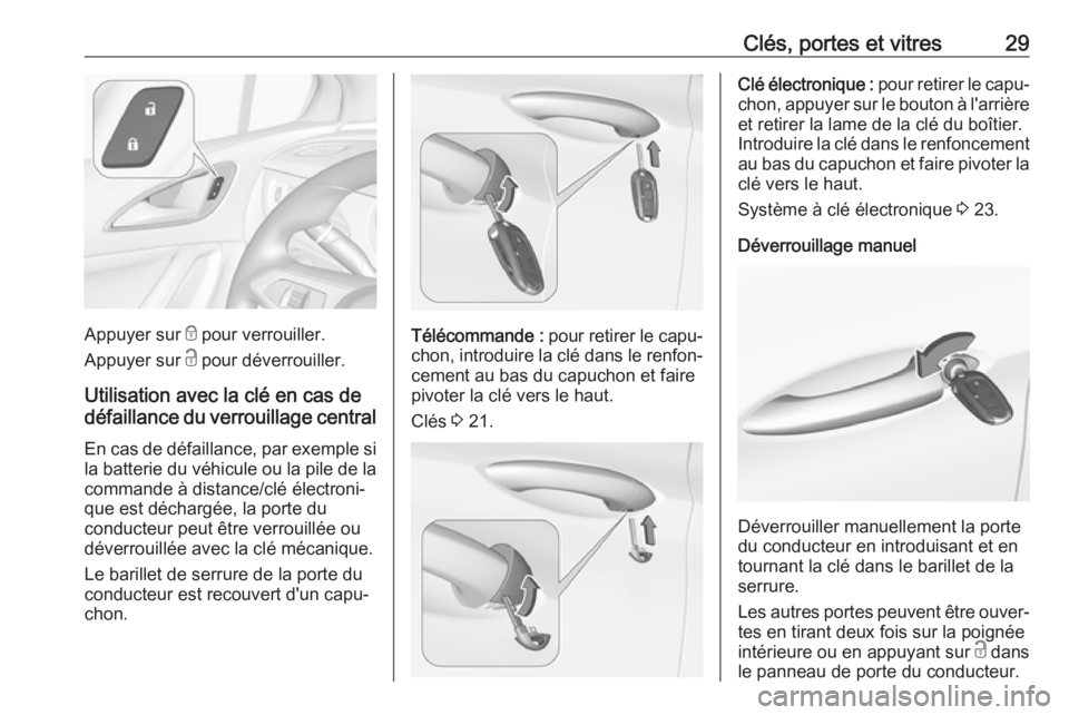 OPEL ASTRA K 2019 Manuel dutilisation (in French) Clés, portes et vitres29
Appuyer sur e pour verrouiller.
Appuyer sur c pour déverrouiller.
Utilisation avec la clé en cas de
défaillance du verrouillage central
En cas de défaillance, par exempl OPEL ASTRA K 2019 Manuel dutilisation (in French) Clés, portes et vitres29
Appuyer sur e pour verrouiller.
Appuyer sur c pour déverrouiller.
Utilisation avec la clé en cas de
défaillance du verrouillage central
En cas de défaillance, par exempl