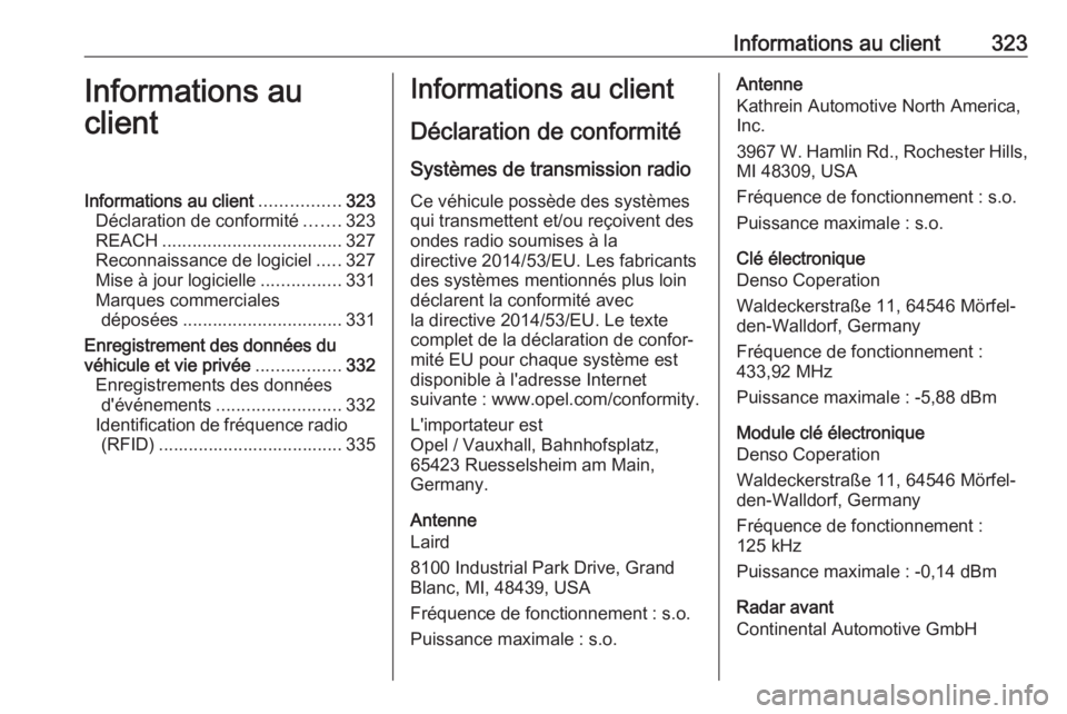 OPEL ASTRA K 2019  Manuel dutilisation (in French) Informations au client323Informations au
clientInformations au client ................323
Déclaration de conformité .......323
REACH .................................... 327
Reconnaissance de logici