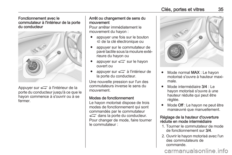 OPEL ASTRA K 2019 Manuel dutilisation (in French) Clés, portes et vitres35Fonctionnement avec le
commutateur à l'intérieur de la porte
du conducteur
Appuyer sur C à l'intérieur de la
porte du conducteur jusqu'à ce que le
hayon comm OPEL ASTRA K 2019 Manuel dutilisation (in French) Clés, portes et vitres35Fonctionnement avec le
commutateur à l'intérieur de la porte
du conducteur
Appuyer sur C à l'intérieur de la
porte du conducteur jusqu'à ce que le
hayon comm
