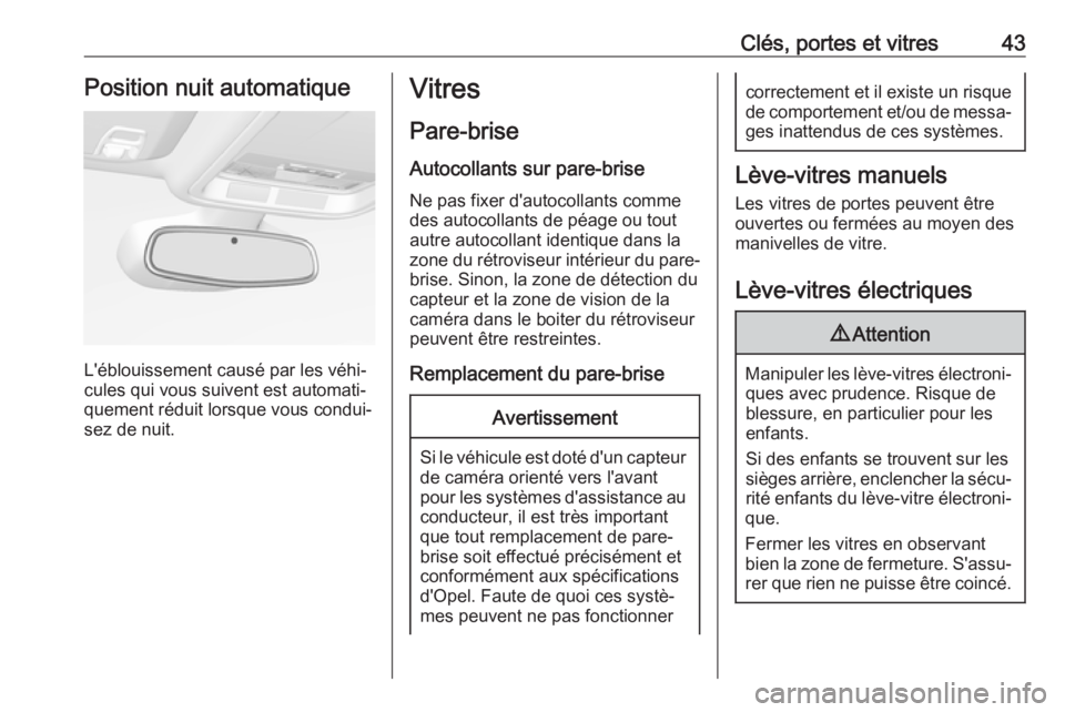 OPEL ASTRA K 2019 Manuel dutilisation (in French) Clés, portes et vitres43Position nuit automatique
L'éblouissement causé par les véhi‐
cules qui vous suivent est automati‐
quement réduit lorsque vous condui‐
sez de nuit.
Vitres
Pare-b OPEL ASTRA K 2019 Manuel dutilisation (in French) Clés, portes et vitres43Position nuit automatique
L'éblouissement causé par les véhi‐
cules qui vous suivent est automati‐
quement réduit lorsque vous condui‐
sez de nuit.
Vitres
Pare-b