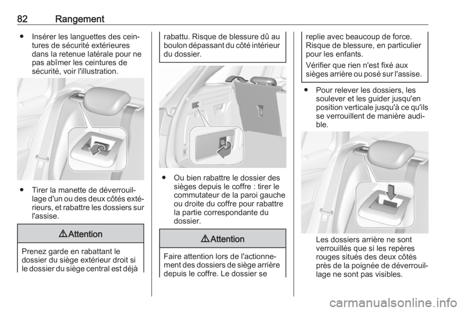 OPEL ASTRA K 2019 Manuel dutilisation (in French) 82Rangement● Insérer les languettes des cein‐tures de sécurité extérieures
dans la retenue latérale pour ne
pas abîmer les ceintures de
sécurité, voir l'illustration.
● Tirer la mane OPEL ASTRA K 2019 Manuel dutilisation (in French) 82Rangement● Insérer les languettes des cein‐tures de sécurité extérieures
dans la retenue latérale pour ne
pas abîmer les ceintures de
sécurité, voir l'illustration.
● Tirer la mane