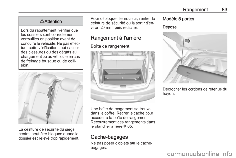 OPEL ASTRA K 2019 Manuel dutilisation (in French) Rangement839Attention
Lors du rabattement, vérifier que
les dossiers sont correctement
verrouillés en position avant de
conduire le véhicule. Ne pas effec‐ tuer cette vérification peut causerdes OPEL ASTRA K 2019 Manuel dutilisation (in French) Rangement839Attention
Lors du rabattement, vérifier que
les dossiers sont correctement
verrouillés en position avant de
conduire le véhicule. Ne pas effec‐ tuer cette vérification peut causerdes