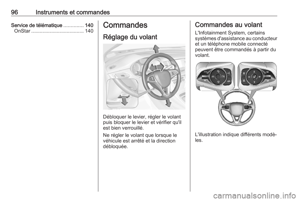 OPEL ASTRA K 2019 Manuel dutilisation (in French) 96Instruments et commandesService de télématique..............140
OnStar ..................................... 140Commandes
Réglage du volant
Débloquer le levier, régler le volant
puis bloquer le OPEL ASTRA K 2019 Manuel dutilisation (in French) 96Instruments et commandesService de télématique..............140
OnStar ..................................... 140Commandes
Réglage du volant
Débloquer le levier, régler le volant
puis bloquer le