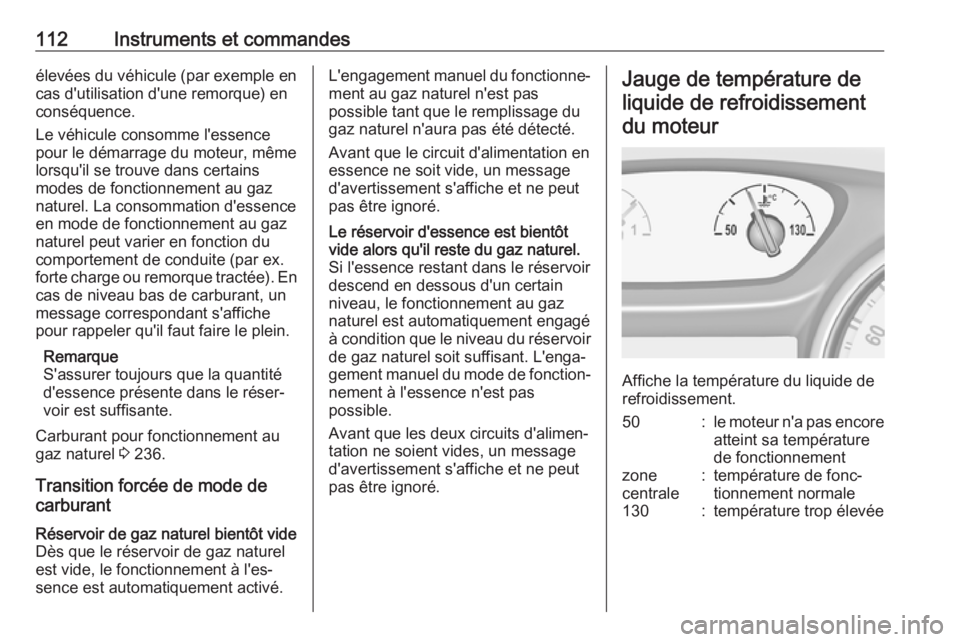 OPEL ASTRA K 2019.5  Manuel dutilisation (in French) 112Instruments et commandesélevées du véhicule (par exemple encas d'utilisation d'une remorque) en
conséquence.
Le véhicule consomme l'essence
pour le démarrage du moteur, même
lors