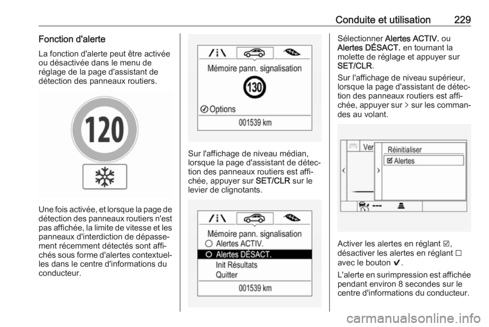 OPEL ASTRA K 2019.5 Manuel dutilisation (in French) Conduite et utilisation229Fonction d'alerte
La fonction d'alerte peut être activée
ou désactivée dans le menu de
réglage de la page d'assistant de
détection des panneaux routiers.
Un OPEL ASTRA K 2019.5 Manuel dutilisation (in French) Conduite et utilisation229Fonction d'alerte
La fonction d'alerte peut être activée
ou désactivée dans le menu de
réglage de la page d'assistant de
détection des panneaux routiers.
Un