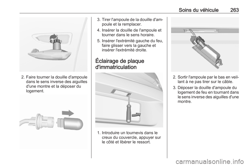 OPEL ASTRA K 2019.5 Manuel dutilisation (in French) Soins du véhicule263
2.Faire tourner la douille d'ampoule
dans le sens inverse des aiguilles d'une montre et la déposer du
logement.
3. Tirer l'ampoule de la douille d'am‐
poule et OPEL ASTRA K 2019.5 Manuel dutilisation (in French) Soins du véhicule263
2.Faire tourner la douille d'ampoule
dans le sens inverse des aiguilles d'une montre et la déposer du
logement.
3. Tirer l'ampoule de la douille d'am‐
poule et